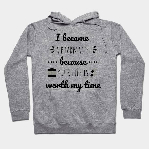 I Became A Pharmacist Because Your Life Is Worth My Time Hoodie by Petalprints